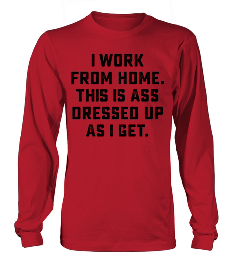 Sarcastic saying that says I work from home Funny Long sleeved Unisex