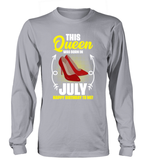 This Queen Was Born In July Happy Birthday To Me Long sleeved Unisex