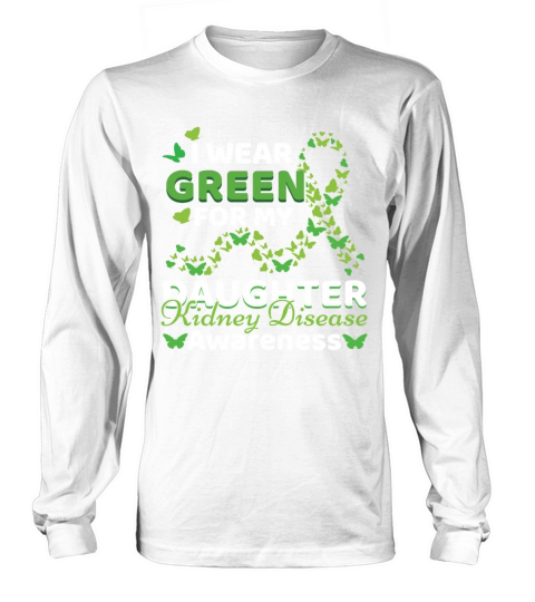 Wear Green For Daughter Kidney Disease Awareness Long sleeved Unisex