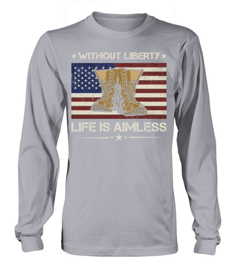 Without Liberty Life Is Aimless Army Veteran Long sleeved Unisex