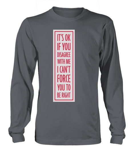 you disagree with me Long sleeved Unisex