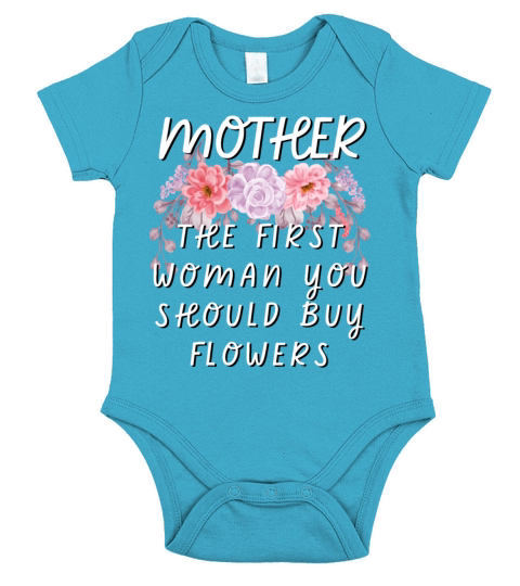Mother - The First Woman You Should Buy Flowers Short Sleeve Baby One-Piece