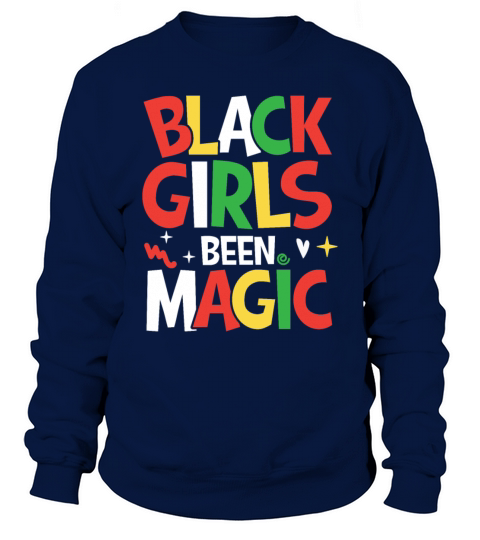 Black Girls Been Magic for a Man or Woman Sweatshirt Unisex