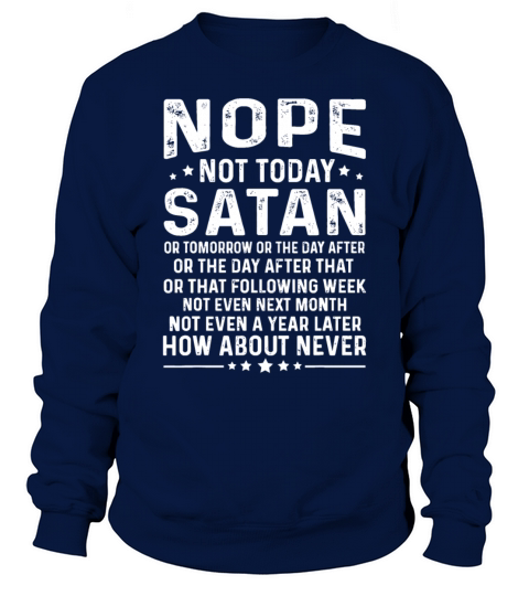 Funny quote Nope Not Today Satan Never Graphic Tee Sweatshirt Unisex