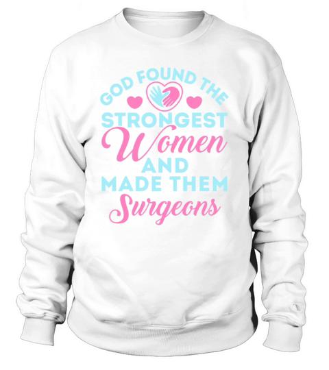 God Found the Strongest Women Surgeon Sweatshirt Unisex