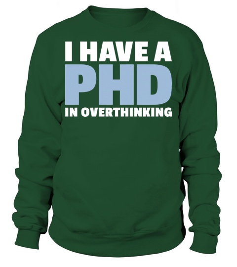 I have a PhD in Overthinking Sweatshirt Unisex