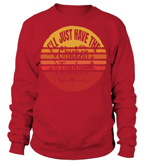 i ll just have the chicken tenders Sweatshirt Unisex