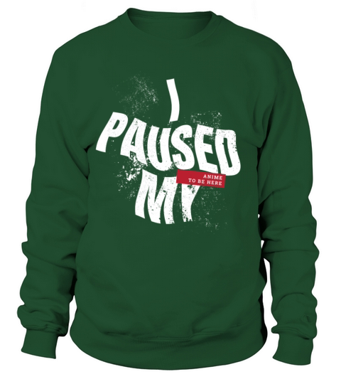 I Paused My Anime To Be Here Otaku Manga Sweatshirt Unisex