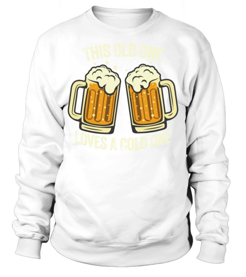 This Old One Loves A Cold One Sweatshirt Unisex