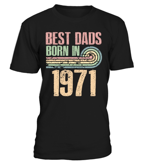 Best Dads Are Born In 1971 52 Years Old 52th T-Shirt Unisex