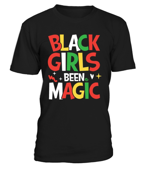 Black Girls Been Magic for a Man or Woman T-Shirt Unisex