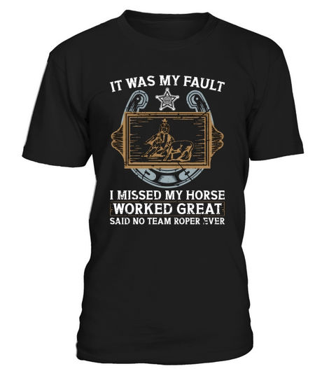 Cutting Horse It Was My Fault I Missed My Horses T-Shirt Unisex