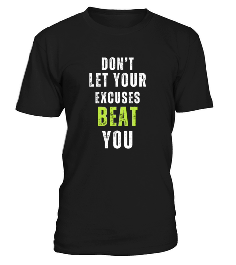 dont let your excuses beat you motivational quote T-Shirt Unisex