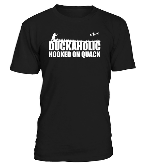 Duckaholic Hooked On Quack For A Waterfowl Hunter T-Shirt Unisex