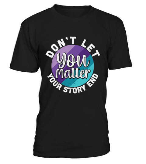 You Matter Dont Let Your Story End T-Shirt Unisex