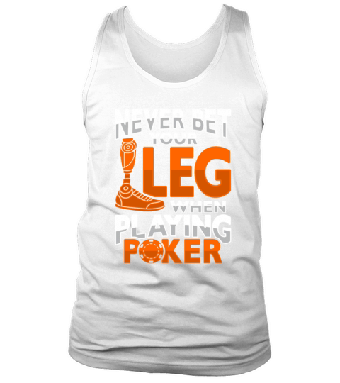 Amputee Joke Leg Prosthetic Poker Design for a Leg Tank Top Unisex