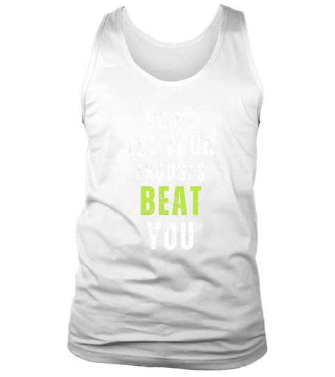 dont let your excuses beat you motivational quote Tank Top Unisex