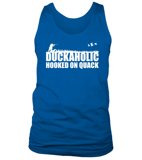 Duckaholic Hooked On Quack For A Waterfowl Hunter Tank Top Unisex