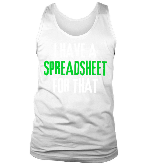 I Have a Spreadsheet For That funny accountant Tank Top Unisex