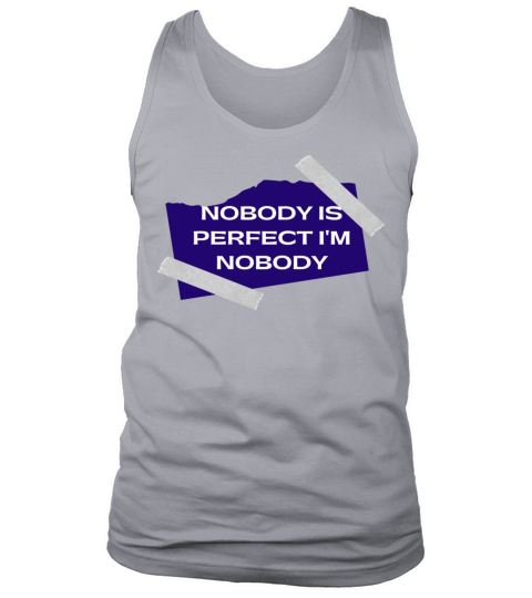 NOBODY IS PERFECT IM NOBODY Tank Top Unisex