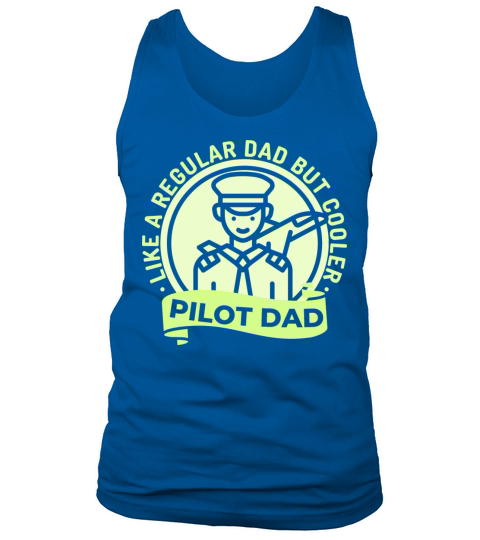 Pilot Dad Like A Normal Dad But Cooler Tank Top Unisex