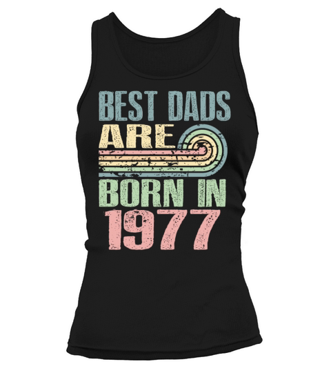 Best Dads Are Born In 1977 46 Years Old 46th Tank top Woman