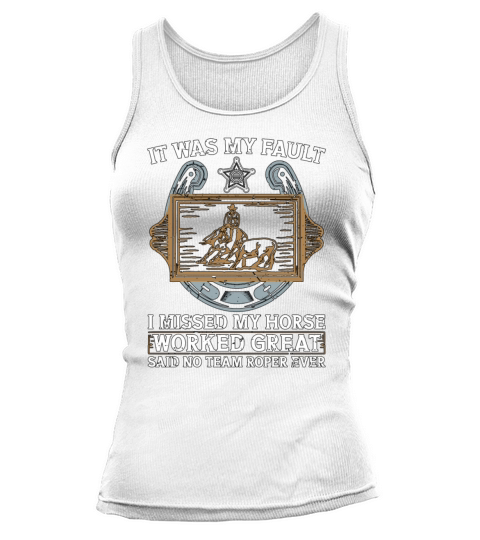 Cutting Horse It Was My Fault I Missed My Horses Tank top Woman