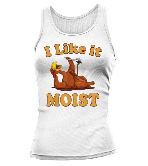 I Like It Moist Funny Thanksgiving Tank top Woman