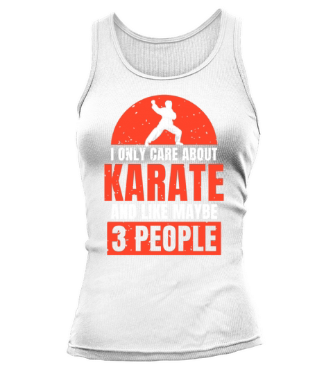 I only care about Karate and like maybe 3 people Tank top Woman