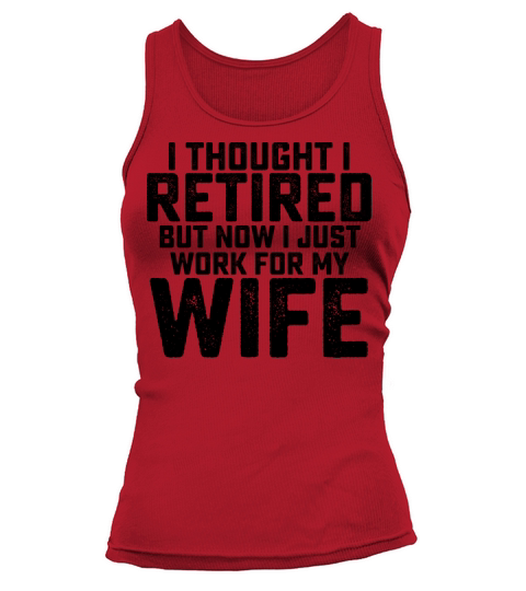 I Thought I Retired But Now I Just Work For My Tank top Woman