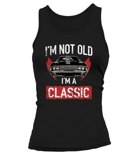 IM Not Old IM A Classic Car Hot Rod Lover Tank top Woman