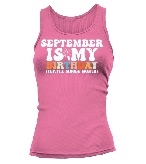 September Is My Birthday Monthth Yep The Whole Tank top Woman