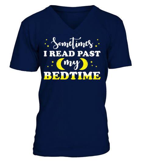 Book Lover Quote Sometimes I Read past my Bedtime V-Neck T-shirt