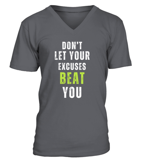 dont let your excuses beat you motivational quote V-Neck T-shirt