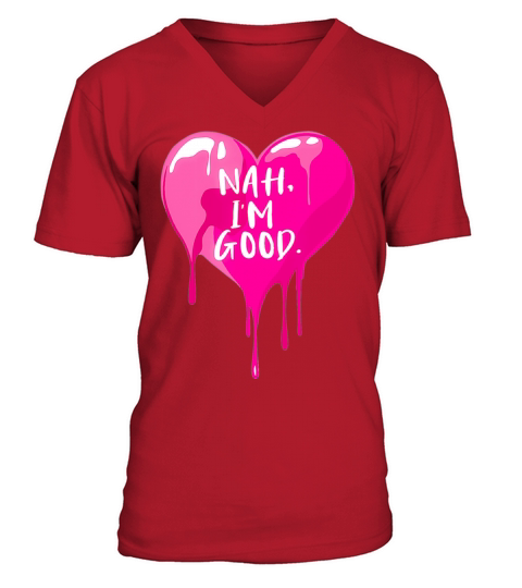 Heart Nah I m Good Anti Valentines Day for Single V-Neck T-shirt
