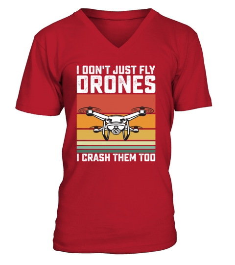 I Dont Just Fly Drones I Crash Them Too V-Neck T-shirt