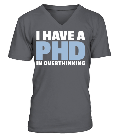 I have a PhD in Overthinking V-Neck T-shirt