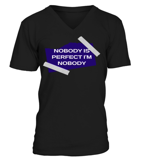 NOBODY IS PERFECT IM NOBODY V-Neck T-shirt