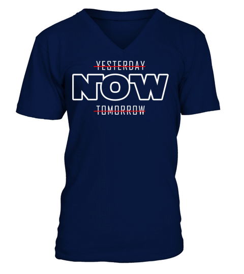 Now Not Yesterday or Tomorrow V-Neck T-shirt