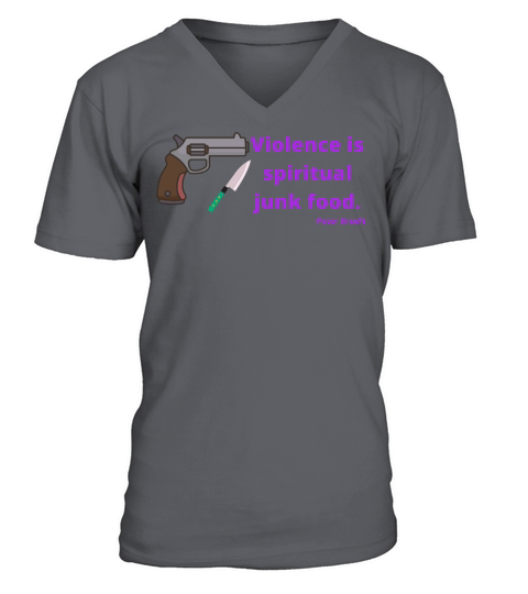 Violence is spiritual junk food - Peter Kreeft V-Neck T-shirt