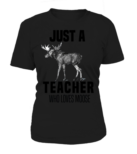 Funny Just A Teacher Who Loves Moose Women's T-Shirt
