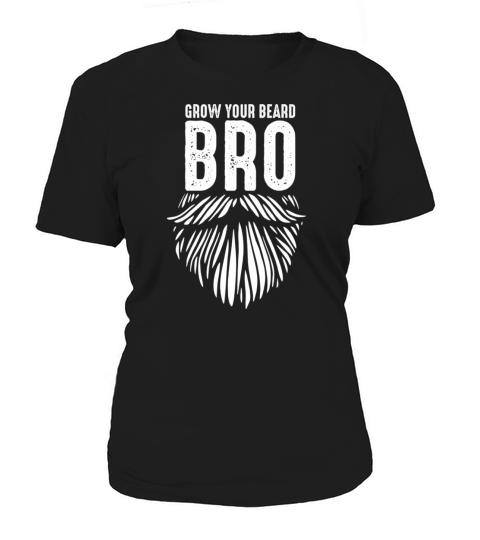 Grow Your Beard Bro Funny Bearded Man Quote Humoro Women's T-Shirt