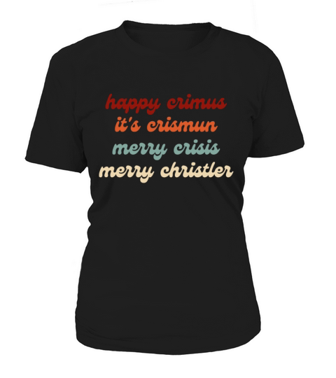 happy crimus its crismun merry crisis merry chris Women's T-Shirt