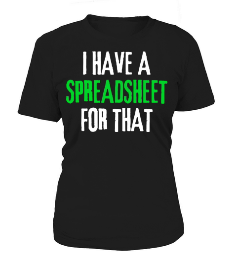 I Have a Spreadsheet For That funny accountant Women's T-Shirt