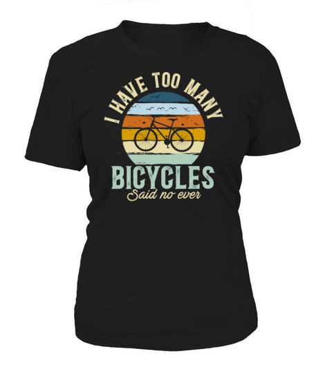I Have Too Many Bicycles Said No Ever Women's T-Shirt