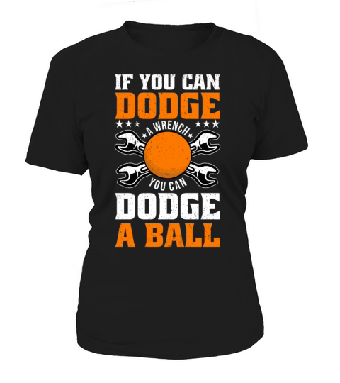 If You Can Dodge A Wrench You Can Dodge A Ball Women's T-Shirt