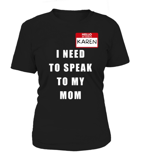 My Name Is Karen I Need To Speak To My Mom Women's T-Shirt