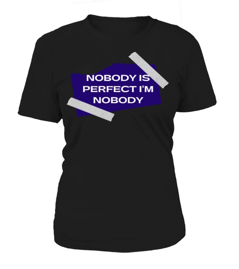 NOBODY IS PERFECT IM NOBODY Women's T-Shirt