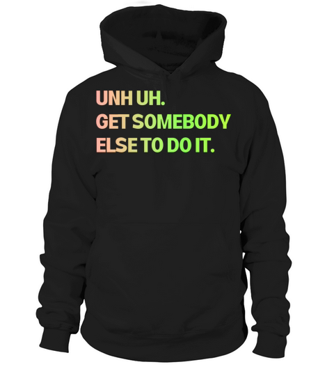 Get Somebody Else Color Hoodie Unisex