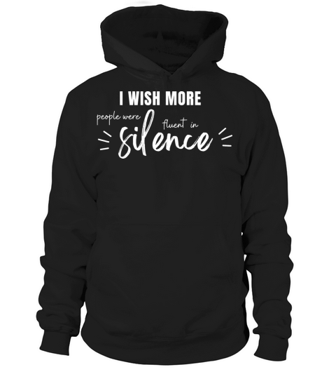 i wish more people were fluent in silence Hoodie Unisex